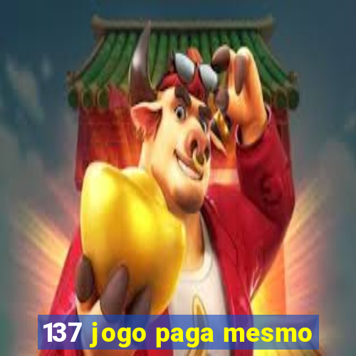 137 jogo paga mesmo